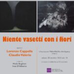 Lorenzo Cappella e Claudio Valerio. Niente Vasetti con i Fiori