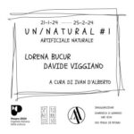 UN/NATURAL # 1  artificiale naturale | Lorena BUCUR e Davide VIGGIANO