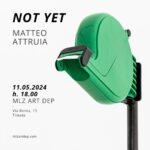 Matteo Attruia. Not Yet