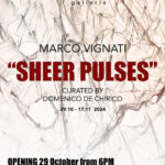 Opening | Mostra personale di Marco Vignati “Sheer Pulses”